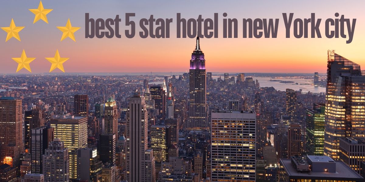 best 5 star hotel in new York city