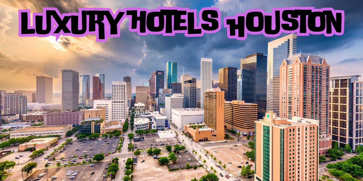 luxury hotels Houston