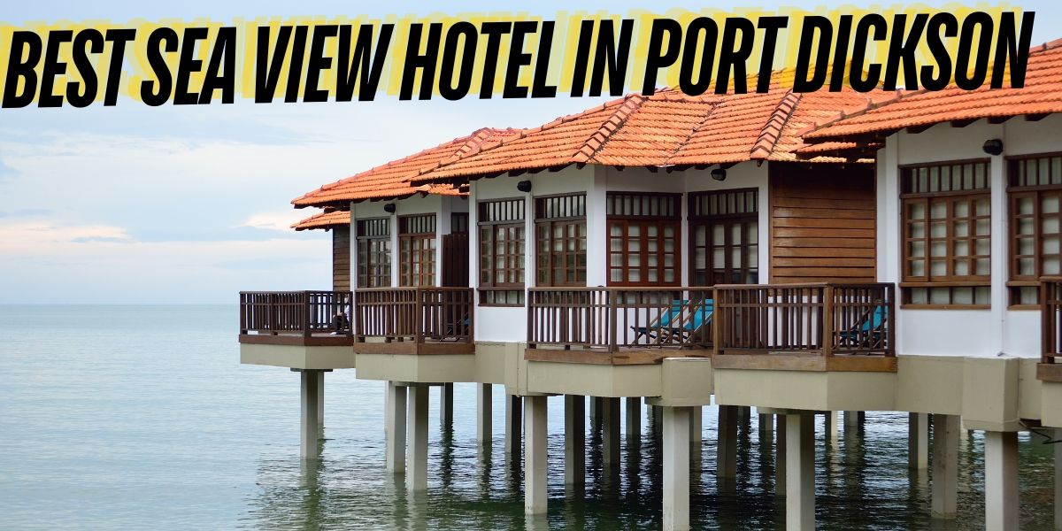 best sea view hotel in port Dickson