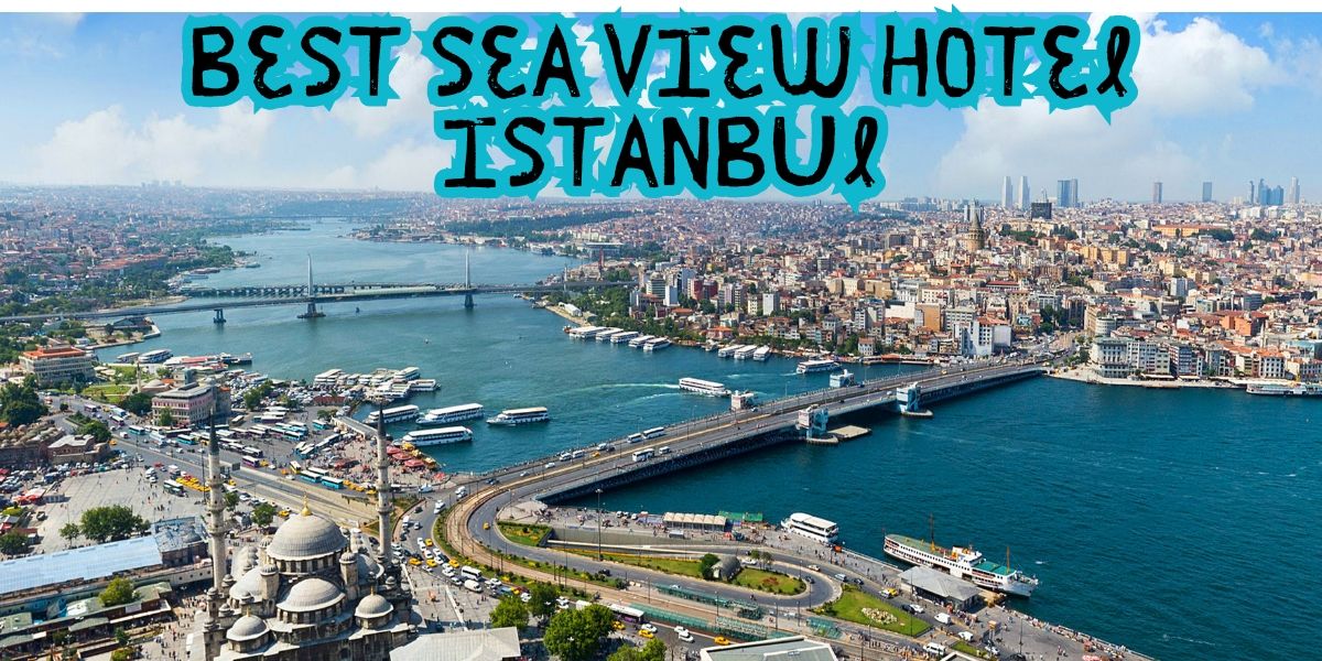 best sea view hotel Istanbul